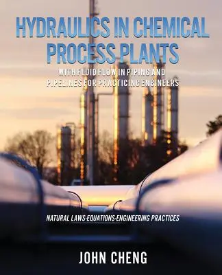 Hidráulica en plantas de procesos químicos con flujo de fluidos en tuberías y conductos para ingenieros prácticos - Hydraulics in Chemical Process Plants With Fluid Flow in Piping and Pipelines for Practicing Engineers