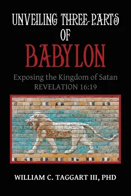 Desvelando Tres Partes de Babilonia: El reino de Satanás al descubierto - Unveiling Three Parts of Babylon: Exposing the Kingdom of Satan