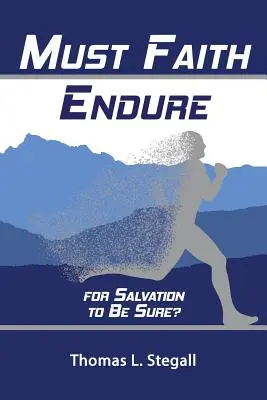 ¿Debe persistir la fe para que la salvación sea segura? Un Estudio Bíblico de la Perseverancia Versus la Preservación de los Santos - Must Faith Endure for Salvation to Be Sure?: A Biblical Study of the Perseverance Versus Preservation of the Saints