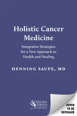 Medicina holística del cáncer: Estrategias integradoras para un nuevo enfoque de la salud y la curación - Holistic Cancer Medicine: Integrative Strategies for a New Approach to Health and Healing