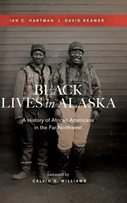 Vidas negras en Alaska: Historia de los afroamericanos en el Lejano Noroeste - Black Lives in Alaska: A History of African Americans in the Far Northwest