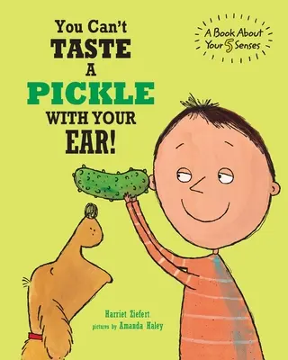 No puedes probar un pepinillo con la oreja: Un libro sobre los 5 sentidos - You Can't Taste a Pickle With Your Ear: A Book About Your 5 Senses