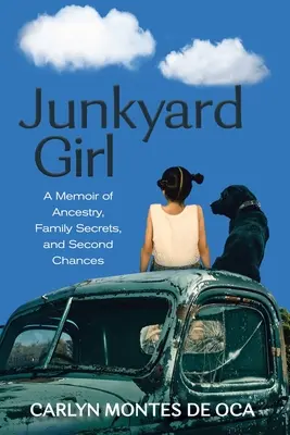 Junkyard Girl: A Memoir of Ancestry, Family Secrets, and Second Chances (Una memoria de antepasados, secretos familiares y segundas oportunidades) - Junkyard Girl: A Memoir of Ancestry, Family Secrets, and Second Chances