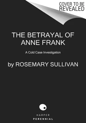 La traición de Ana Frank: La traición de Ana Frank - The Betrayal of Anne Frank: A Cold Case Investigation