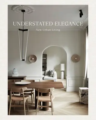 Elegancia discreta: Nueva vida urbana - Understated Elegance: New Urban Living