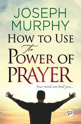 Cómo utilizar el poder de la oración - How to Use the Power of Prayer