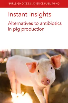Instant Insights: Alternativas a los antibióticos en la producción porcina - Instant Insights: Alternatives to Antibiotics in Pig Production