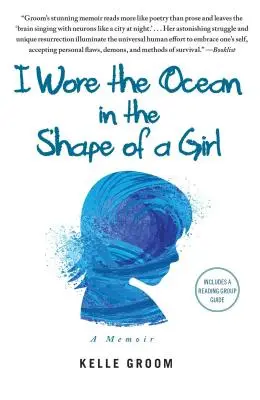 I Wore the Ocean in the Shape of a Girl: Memorias - I Wore the Ocean in the Shape of a Girl: A Memoir