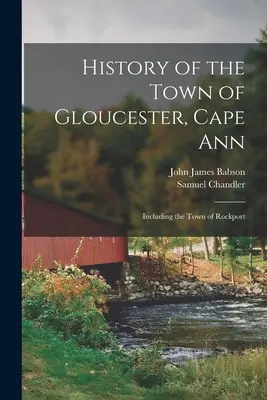 Historia de la ciudad de Gloucester, Cape Ann: Incluida la ciudad de Rockport - History of the Town of Gloucester, Cape Ann: Including the Town of Rockport