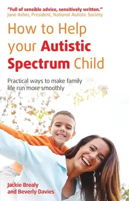 Cómo ayudar a su hijo con espectro autista: Formas prácticas de hacer más fluida la vida familiar - How to Help Your Autistic Spectrum Child: Practical Ways to Make Family Life Run More Smoothly