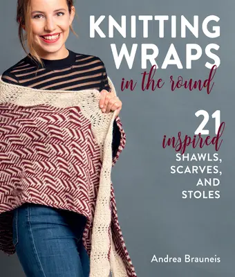 Knitting Wraps in the Round: 21 chales, bufandas y estolas de inspiración - Knitting Wraps in the Round: 21 Inspired Shawls, Scarves, and Stoles