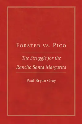 Forster contra Pico: La lucha por el Rancho Santa Margarita - Forster vs. Pico: The Struggle for the Rancho Santa Margarita