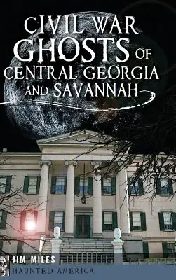 Fantasmas de la Guerra Civil en Georgia Central y Savannah - Civil War Ghosts of Central Georgia and Savannah