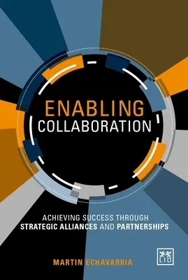 Enabling Collaboration: Alcanzar el éxito mediante alianzas y asociaciones estratégicas - Enabling Collaboration: Achieving Success Through Strategic Alliances and Partnerships