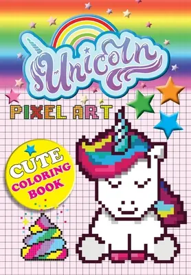 Unicorn Pixel Art: Colorea unicornios con números para niños de 5 a 10 años - Unicorn Pixel Art: Color Unicorns By Numbers For Kids Ages 5-10