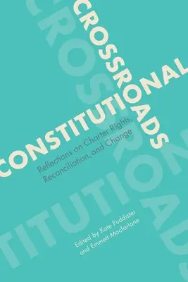 Encrucijadas constitucionales: Reflexiones sobre los derechos de la Carta, la reconciliación y el cambio - Constitutional Crossroads: Reflections on Charter Rights, Reconciliation, and Change