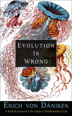 La evolución es un error: Un enfoque radical del origen y la transformación de la vida - Evolution Is Wrong: A Radical Approach to the Origin and Transformation of Life