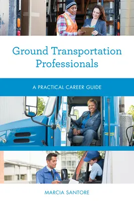 Profesionales del transporte terrestre: Guía práctica - Ground Transportation Professionals: A Practical Career Guide