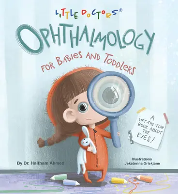Oftalmología para bebés y niños pequeños: Un libro para abrir y cerrar sobre los ojos - Ophthalmology for Babies and Toddlers: A Lift-The-Flap Book about the Eyes