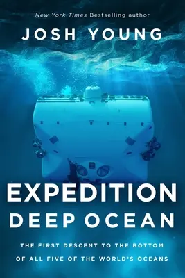 Expedición Océano Profundo: El primer descenso al fondo de los cinco océanos del mundo - Expedition Deep Ocean: The First Descent to the Bottom of All Five of the World's Oceans