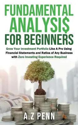 Análisis Fundamental para Principiantes: Haz Crecer Tu Cartera De Inversiones Como Un Profesional Usando Estados Financieros Y Ratios De Cualquier Negocio Sin Invertir Nada - Fundamental Analysis for Beginners: Grow Your Investment Portfolio Like A Pro Using Financial Statements and Ratios of Any Business with Zero Investin