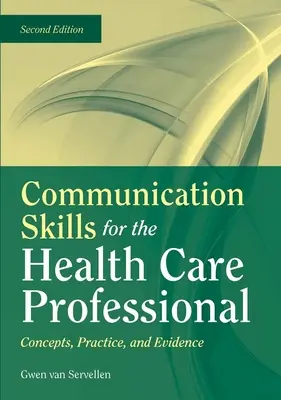 Habilidades de comunicación para el profesional sanitario: Conceptos, práctica y evidencia: Conceptos, práctica y evidencia - Communication Skills for the Health Care Professional: Concepts, Practice, and Evidence: Concepts, Practice, and Evidence