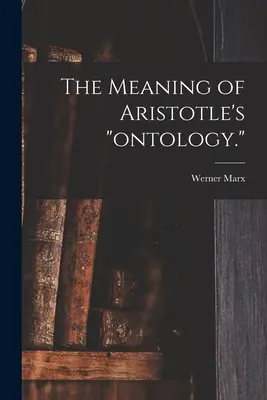 El significado de la ontología de Aristóteles. - The Meaning of Aristotle's ontology.
