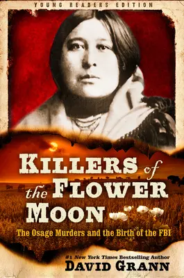 Los asesinos de la flor de la luna: Adaptación para jóvenes lectores: Los asesinatos de Osage y el nacimiento del FBI - Killers of the Flower Moon: Adapted for Young Readers: The Osage Murders and the Birth of the FBI