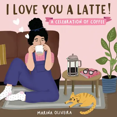 Te quiero con leche: Una celebración del café - I Love You a Latte: A Celebration of Coffee