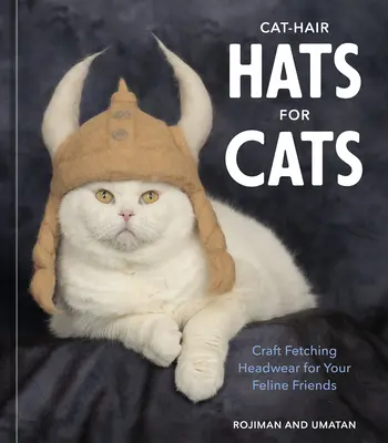 Sombreros de pelo de gato para gatos: Cómo hacer gorros de pelo de gato para gatos - Cat-Hair Hats for Cats: Craft Fetching Headwear for Your Feline Friends