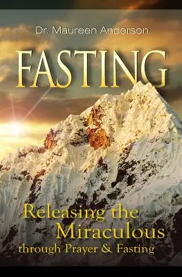 Ayuno: Liberar lo milagroso a través de la oración y el ayuno - Fasting: Releasing the Miraculous Through Prayer & Fasting