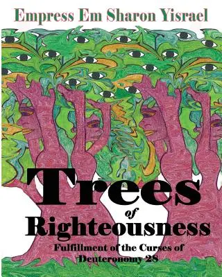 Árboles de justicia: Nueva Edición Revisada: Cumplimiento de las Maldiciones del Deuteronomio. 28 - Trees of Righteousness: New Revised Edition: Fulfillment of the Curses of Deuteronomy. 28