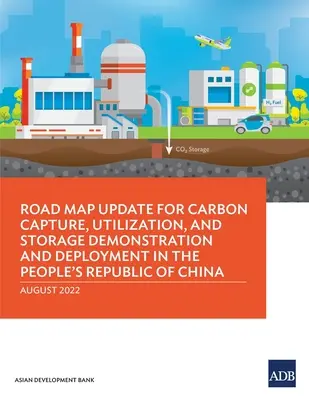 Actualización de la hoja de ruta para la demostración y el despliegue de la captura, utilización y almacenamiento de carbono en la República Popular China - Road Map Update for Carbon Capture, Utilization, and Storage Demonstration and Deployment in the People's Republic of China