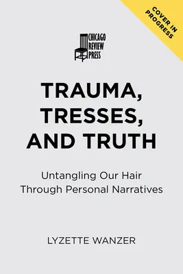 Trauma, mechones y verdad: Desenredándonos el pelo a través de las narraciones personales - Trauma, Tresses, and Truth: Untangling Our Hair Through Personal Narratives