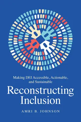 Reconstruir la inclusión: Hacer que Dei sea accesible, viable y sostenible - Reconstructing Inclusion: Making Dei Accessible, Actionable, and Sustainable