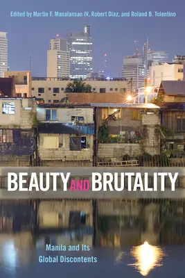 Belleza y brutalidad: Manila and Its Global Discontents - Beauty and Brutality: Manila and Its Global Discontents