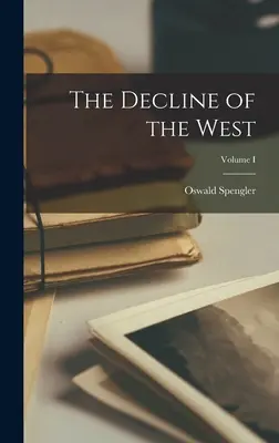 La decadencia de Occidente; Volumen I - The Decline of the West; Volume I