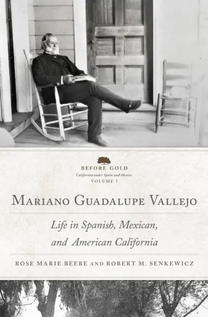 Mariano Guadalupe Vallejo: La vida en la California española, mexicana y americana Volumen 7 - Mariano Guadalupe Vallejo: Life in Spanish, Mexican, and American California Volume 7