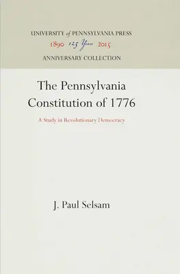 La Constitución de Pensilvania de 1776: Un estudio sobre la democracia revolucionaria - The Pennsylvania Constitution of 1776: A Study in Revolutionary Democracy