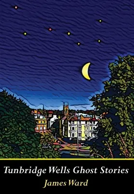 Historias de fantasmas de Tunbridge Wells - Tunbridge Wells Ghost Stories