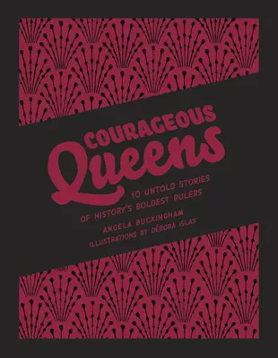 Reinas valientes: 10 historias no contadas de las soberanas más audaces de la historia - Courageous Queens: 10 Untold Stories of History's Boldest Rulers