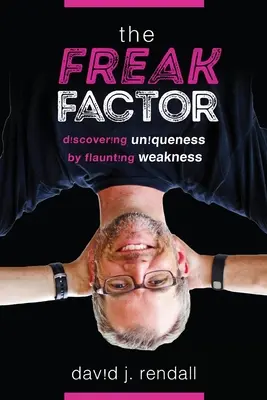 El factor monstruo: Descubrir la singularidad haciendo alarde de debilidad - The Freak Factor: Discovering Uniqueness by Flaunting Weakness