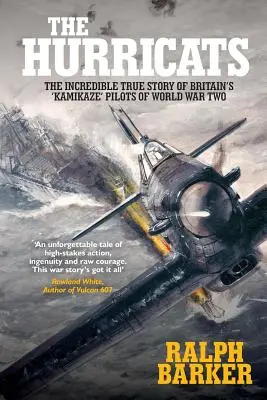 Los huracanes: La increíble historia real de los pilotos kamikazes británicos de la Segunda Guerra Mundial - The Hurricats: The Incredible True Story of Britain's 'Kamikaze' Pilots of World War Two