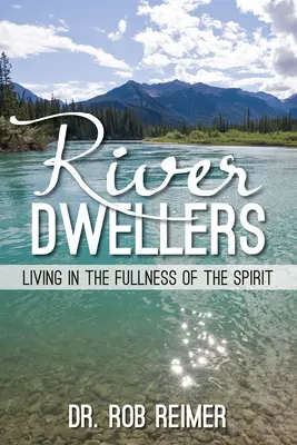 Habitantes del río: Vivir en la plenitud del Espíritu - River Dwellers: Living in the Fullness of the Spirit
