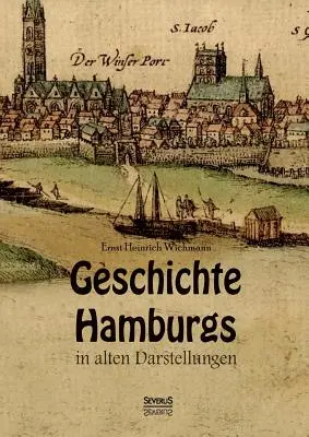 Historia de Hamburgo en imágenes antiguas - Geschichte Hamburgs in alten Darstellungen