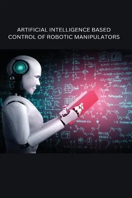 Control de manipuladores robóticos basado en inteligencia artificial - Artificial Intelligence Based Control of Robotic Manipulators