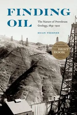 Encontrar petróleo: La naturaleza de la geología del petróleo, 1859-1920 - Finding Oil: The Nature of Petroleum Geology, 1859-1920