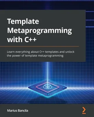 Metaprogramación de plantillas con C++: Aprenda todo sobre las plantillas de C++ y desbloquee el poder de la metaprogramación con plantillas - Template Metaprogramming with C++: Learn everything about C++ templates and unlock the power of template metaprogramming