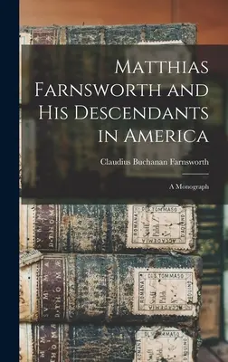 Matthias Farnsworth y sus descendientes en América: una monografía - Matthias Farnsworth and His Descendants in America: a Monograph