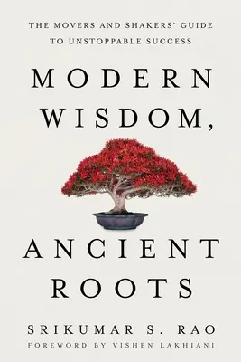 Sabiduría moderna, raíces antiguas: La guía de los que se mueven y agitan para un éxito imparable - Modern Wisdom, Ancient Roots: The Movers and Shakers' Guide to Unstoppable Success